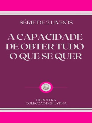 cover image of A CAPACIDADE DE OBTER TUDO O QUE SE QUER
